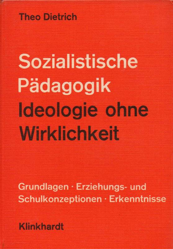 Dietrich,Theo  Sozialistische Pädagogik.Ideologie ohne Wirklichkeit 