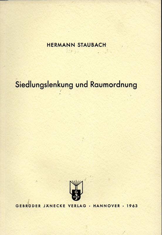 Staubach,Hermann  Siedlungslenkung und Raumordnung 