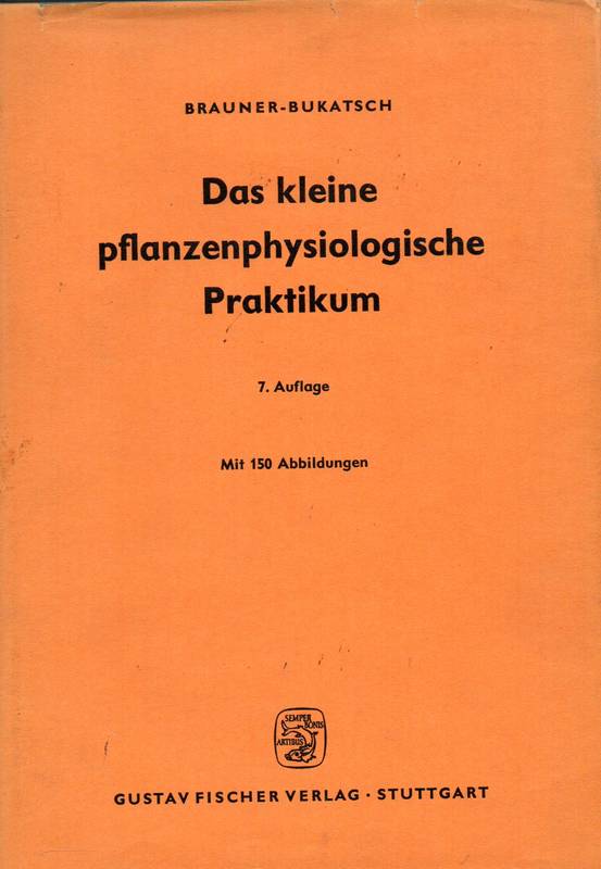 Brauner,Leo+Franz Bukatsch  Das kleine Pflanzenphysiologische Praktikum 