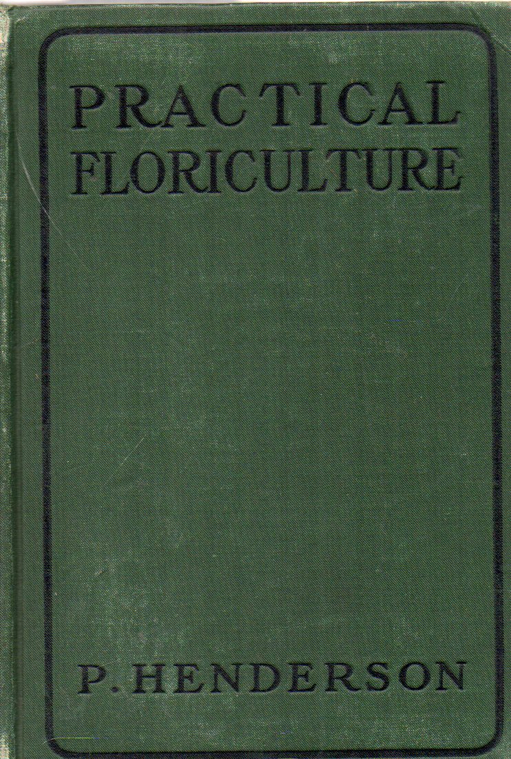 Henderson,Peter  Practical Floriculture;a guide to the successful cultivation of 
