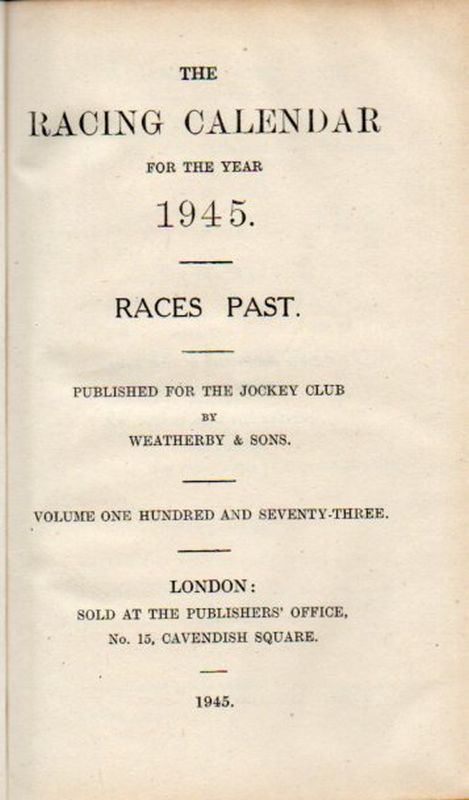 Weatherby,C.J.and E.(Races Past)  The Racing Calendar for the Year 1945 Races Past 