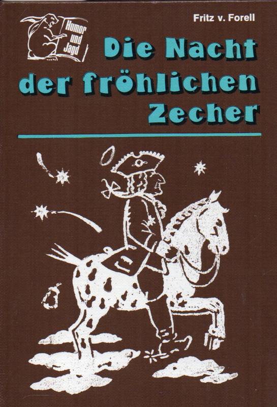 Forell,Fritz von  Die Nacht der fröhlichen Zecher 