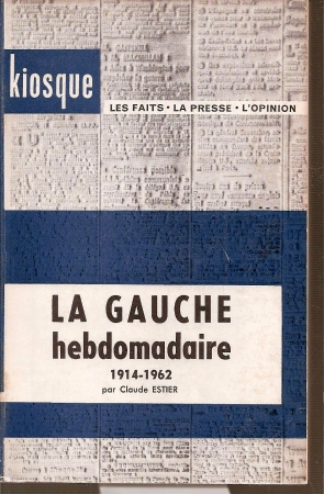 Estier,Claude  La Gauche hebdomadaire 1914-1962 