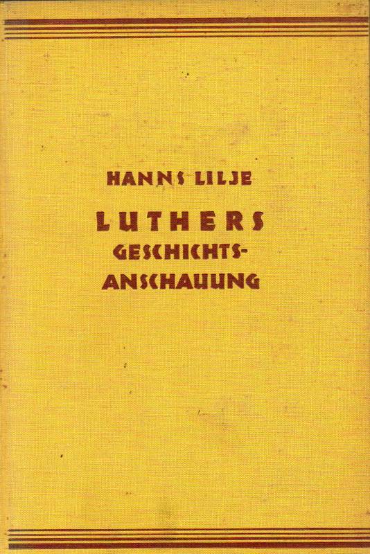 Lilje,Hanns  Luthers Geschichtsanschauung 