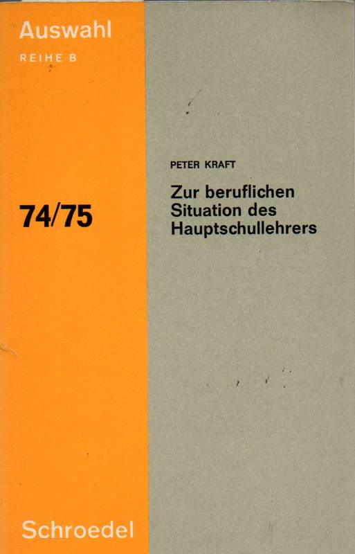 Kraft,Peter  Zur beruflichen Situation des Hauptschullehrers 74/75 