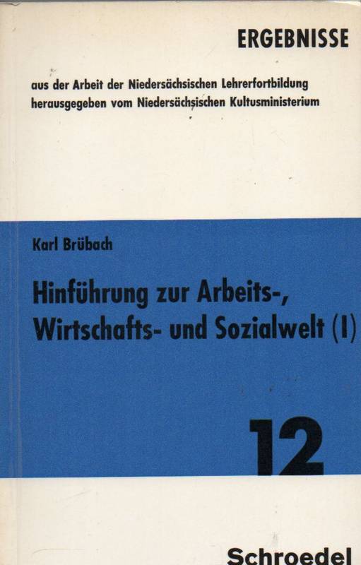 Brübach,Karl  Hinführung zur Arbeits-,Wirtschafts-und Sozialwelt (I) 