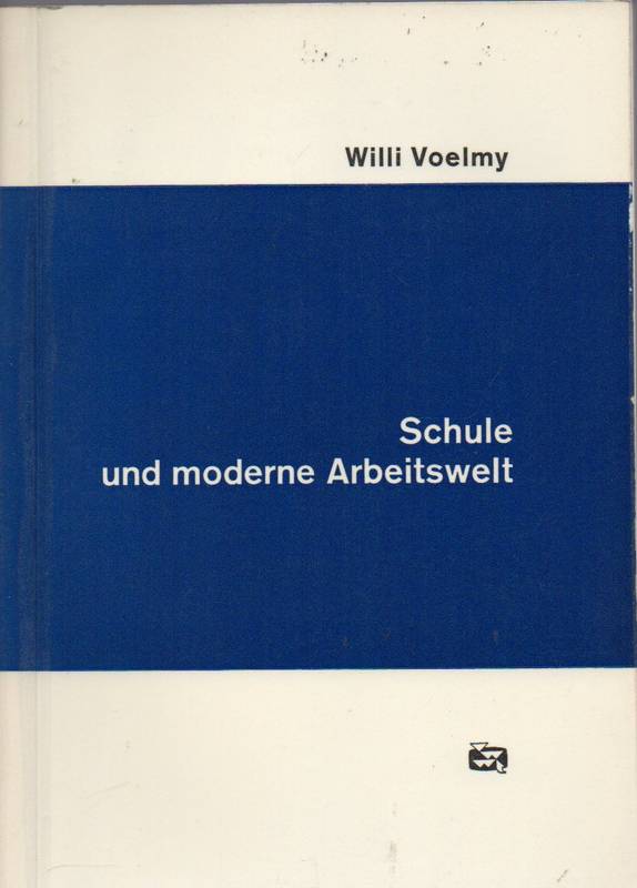 Voelmy,Willi  Schule und moderne Arbeitswelt 