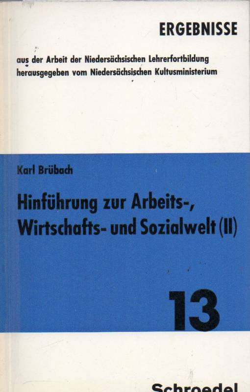 Brübach,Karl  Hinführung zur Arbeits-,Wirtschafts-und Sozialwelt(II) 