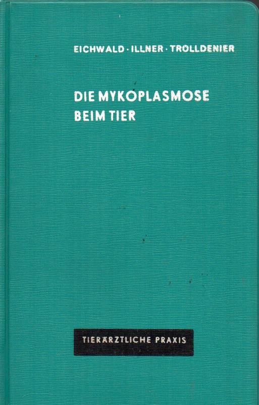 Eichwald,C.+F.Illner+H.Trolldenier  Die Mykoplasmose beim Tier 
