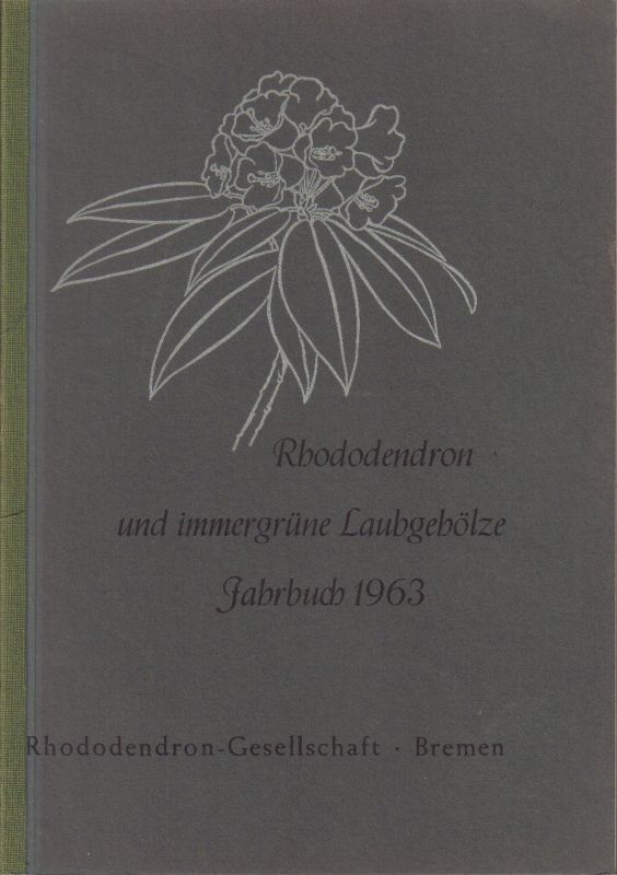 Rhododendron-Gesellschaft  Rhododendron und immergrüne Laubgehölze Jahrbuch 1963 