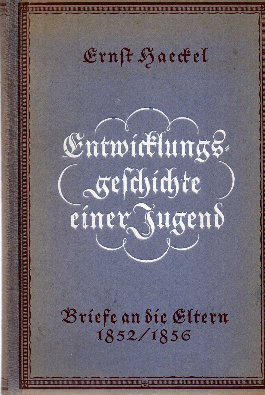Haeckel,Ernst  Entwicklungsgeschichte einer Jugend.Briefe an die Eltern 1852/1856 