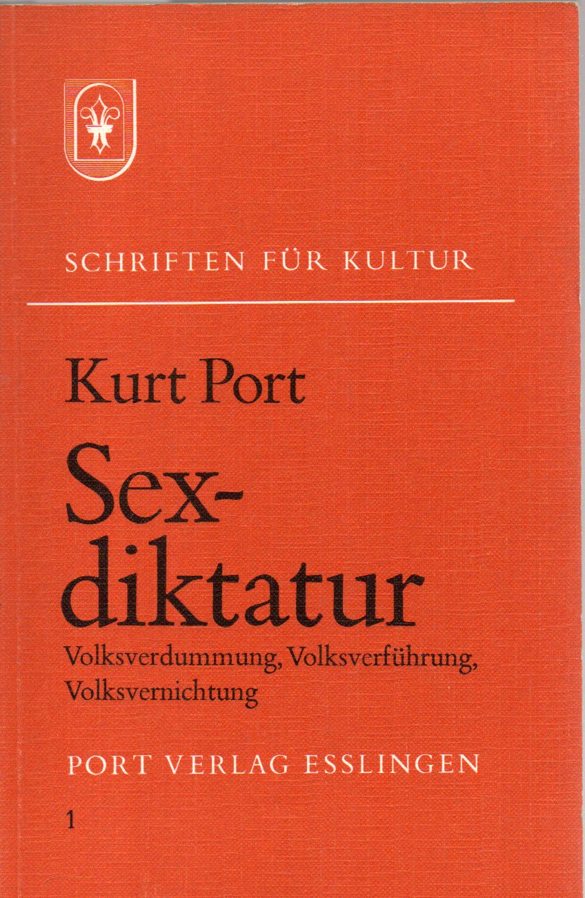 Port,Kurt  Sexdiktatur.Volksverdummung,Volksverführung,Volksvernichtung 