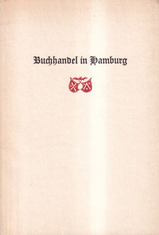 Buchhandel in Hamburg  Festschrift anlässl.d.Gründung d.Hbg-Altonaer Bh-Vereins vor 100 Jahre 