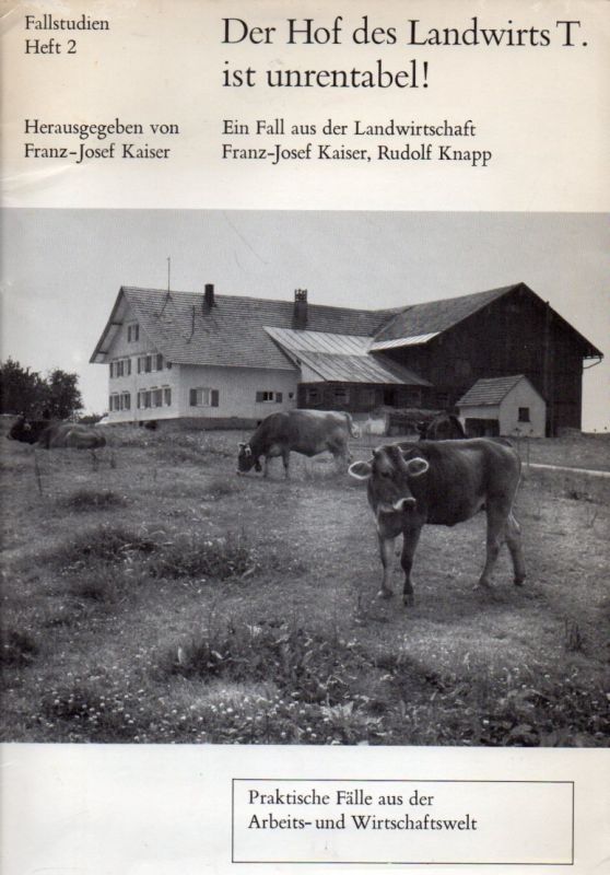 Kaiser,Franz-Josef und Rudolf Knapp  Der Hof des Landwirts T. ist unrentabel 