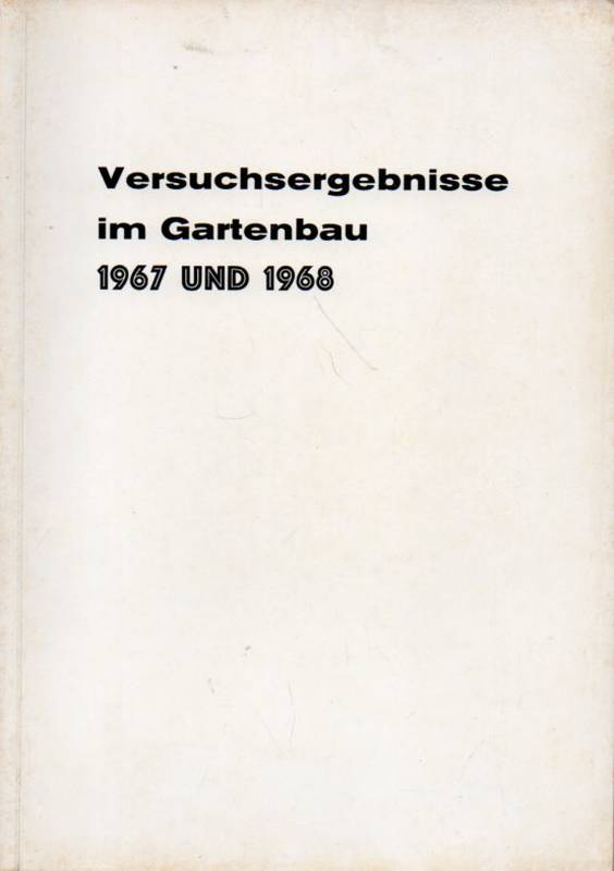 AID (Hsg.)  Versuchsergebnisse im Gartenbau 1967 und 1968 
