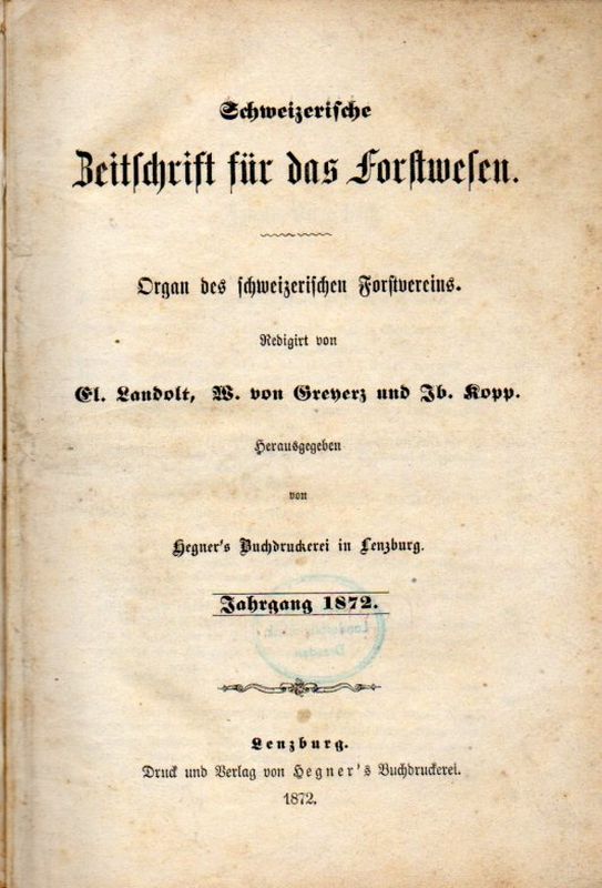Schweizerische Zeitschrift für das Forstwesen  Schweizerische Zeitschrift für das Forstwesen Jahrgang 1872 Nr. 1 bis 