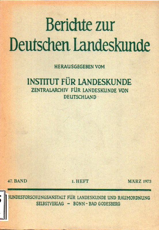 Berichte zur Deutschen Landeskunde  Berichte zur Deutschen Landeskunde 47. Band 1. Heft April 1973 