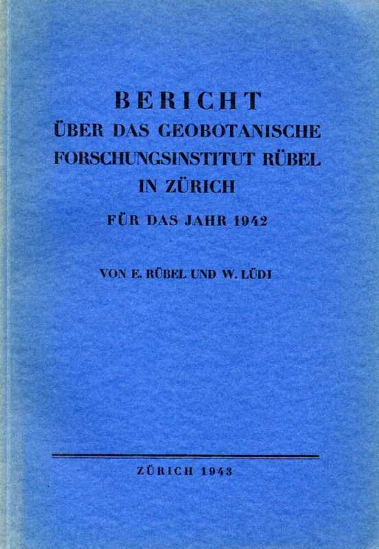 Rübel,Eduard und Werner Lüdi  Bericht über das Geobotanische Forschungsinstitut Rübel in Zürich 