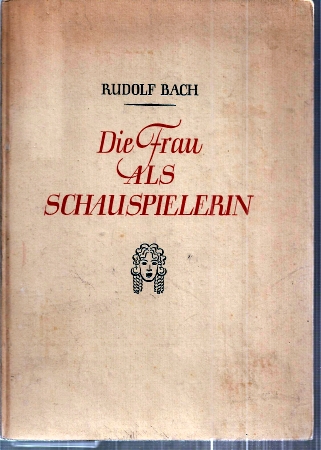 Bach,Rudolf  Die Frau als Schauspielerin 