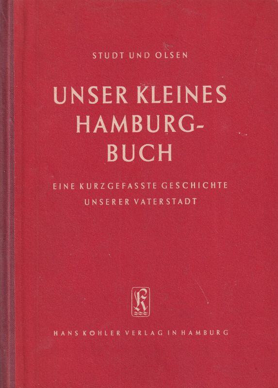 Hamburg: Studt,Bernhard+Olsen,Hans  Unser kleines Hamburg-Buch.Eine kurzgefaßte Geschichte unsrer Vatersta 