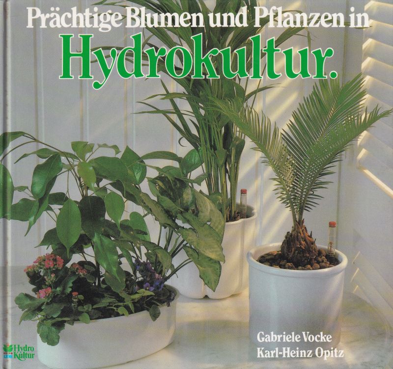Vocke,Gabriele und Karl-Heinz,Opitz  Prächtige Blumen und Pflanzen in Hydrokultur 