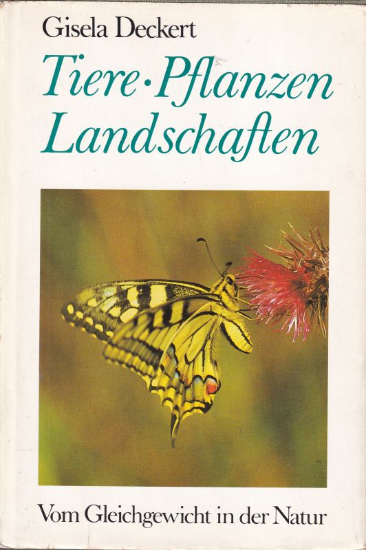 Deckert,Dr.Giesela  Tiere-Pflanzen-Landschaften(Vom Gleichgewicht in der Natur) 