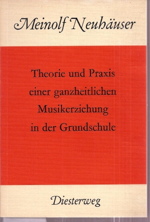 Neuhäuser,Meinolf  Theorie und Praxis einer ganzheitlichen Musikerziehung in der 