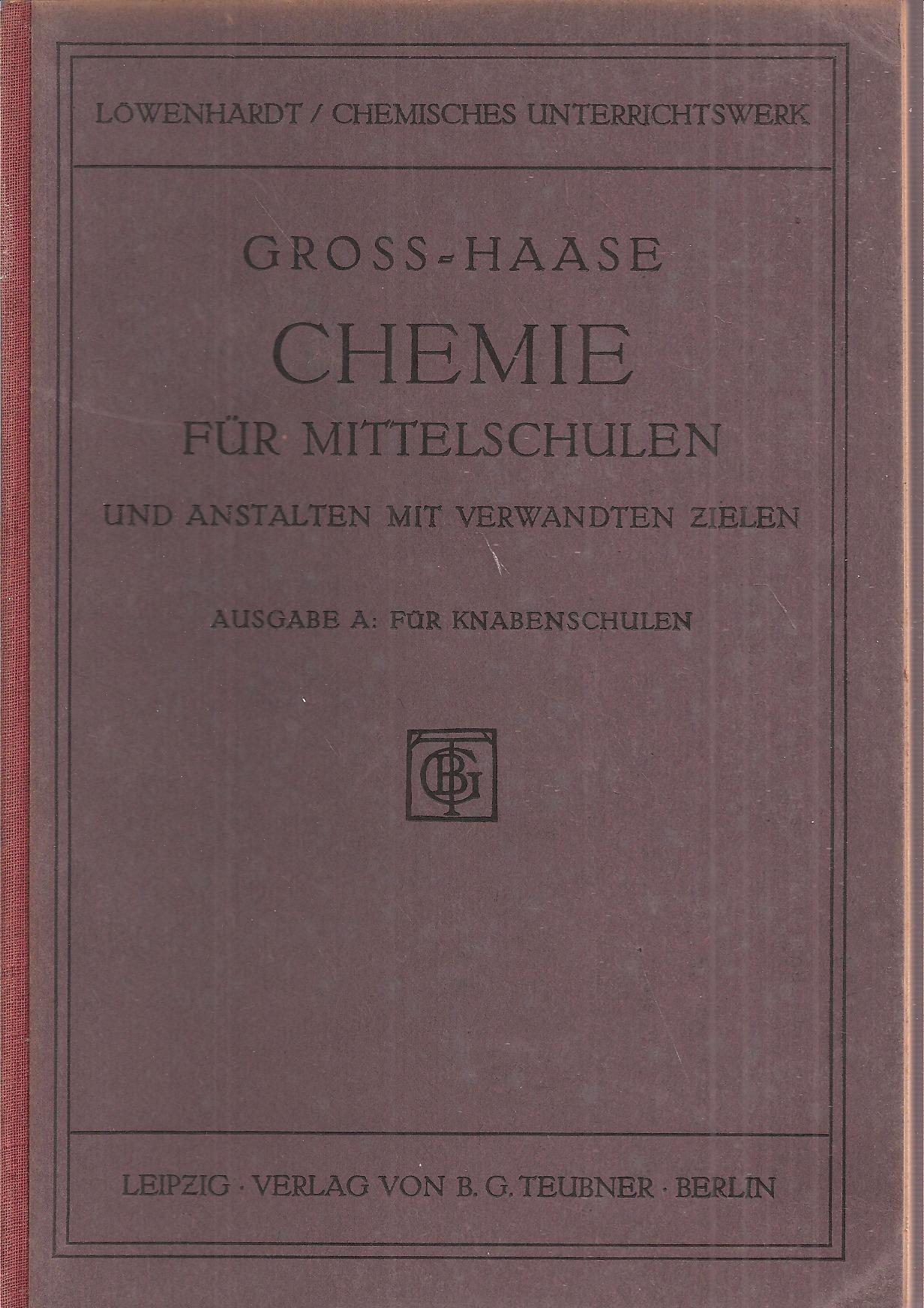 Gross,G.+E.Haase  Chemie für Mittelschulen und Anstalten mit verwandten Zielen Ausgabe B 