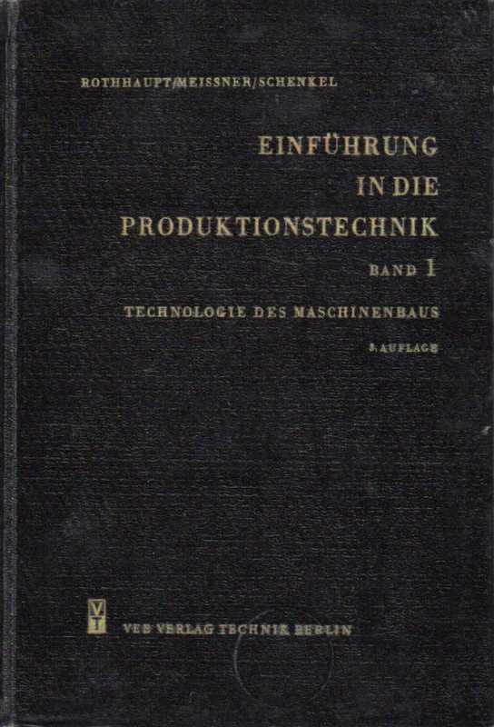 Rothhaupt,Friedrich+Erwin Meissner+Hans Schenkel  Einführung in die Produktionstechnik Band 1 Technologie des 