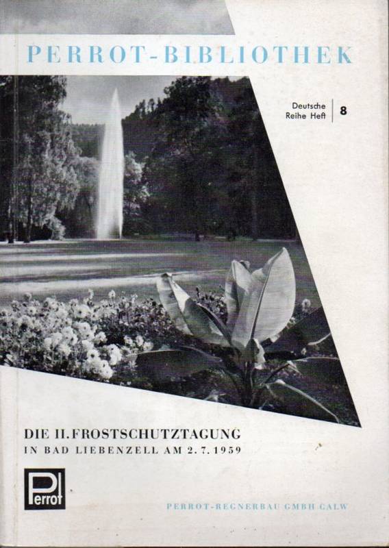 Perrot-Regnerbau GmbH (Hsg.)  Die II.Frostschutztagung in Bad Liebenzell am 2.Juli 1959 