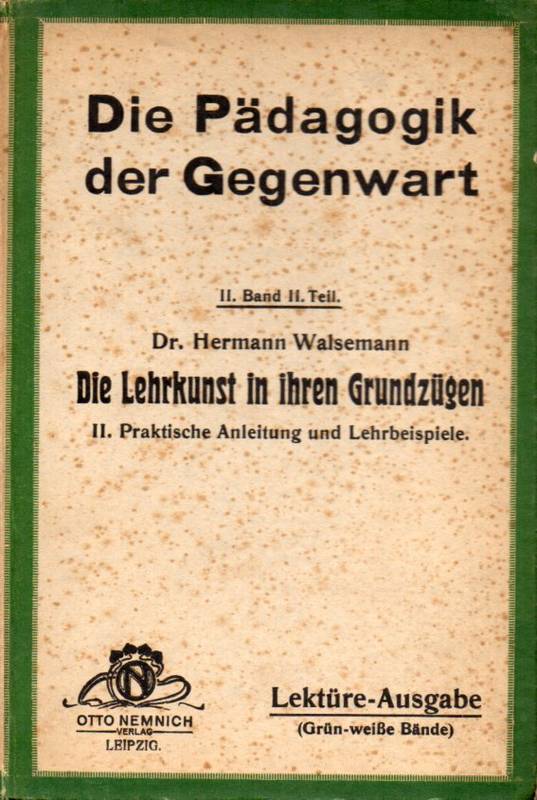 Walsemann,Hermann  Die Lehrkunst in ihren Grundzügen Zweiter Teil Praktische Anleitung 