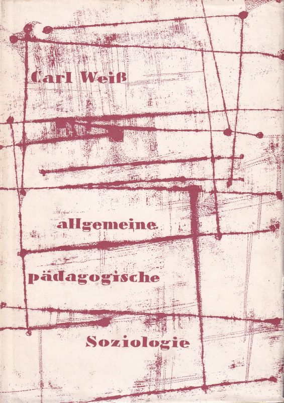 Weiß,Carl  Allgemeine Pädagogische Soziologie 