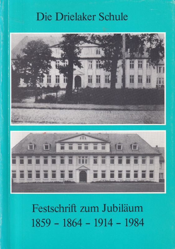 Die Drielaker Schule  Festschrift zum Jubiläum 1859 - 1864 - 1914 - 1984 