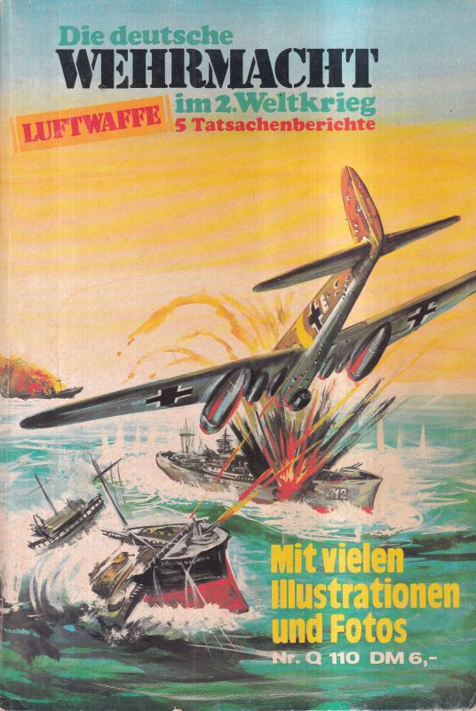 Rudolf,G.H. und Ralph Lion und Peter Lenz u.a.  Die deutsche Wehrmacht im 2.Weltkrieg Luftwaffe 5 Tatsachenberichte 