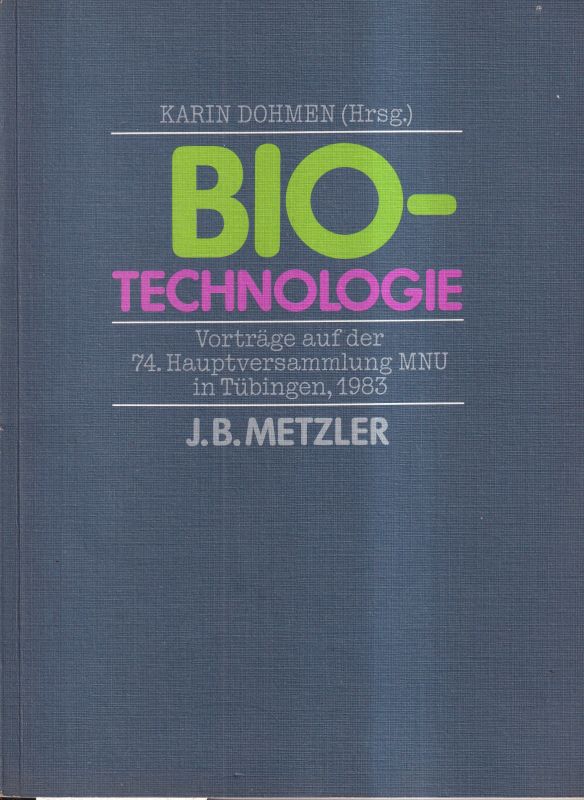 Dohmen,Karin  Biotechnologie.Vorträge auf der 74.Hauptvers.MNU in Tübingen,1983.J.B. 