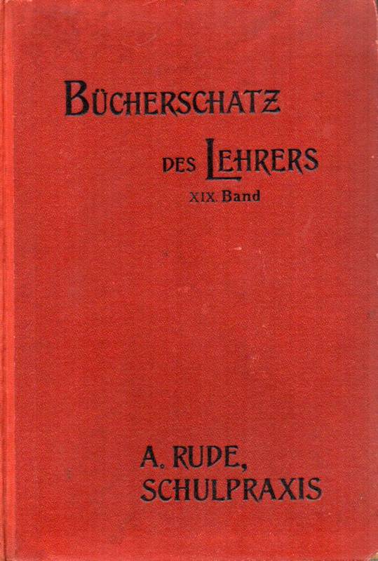 Rude,Adolf  Schulpraxis.3.+4.A.1915.XII,670 S.m.37 Abb.,Hln-2/3)=Der Bücherschatz  