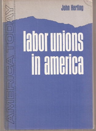 Herling,John  Labor unions in America 