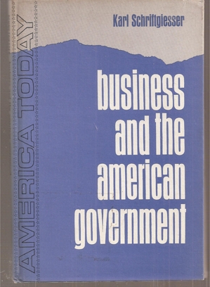 Schriftgiesser,Karl  Business and the american government 