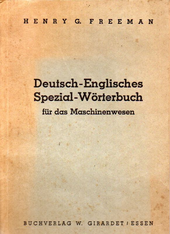 Freeman,Henry G.  Deutsch-englisches Spezial-Wörterbuch für das Maschinenwesen mit 
