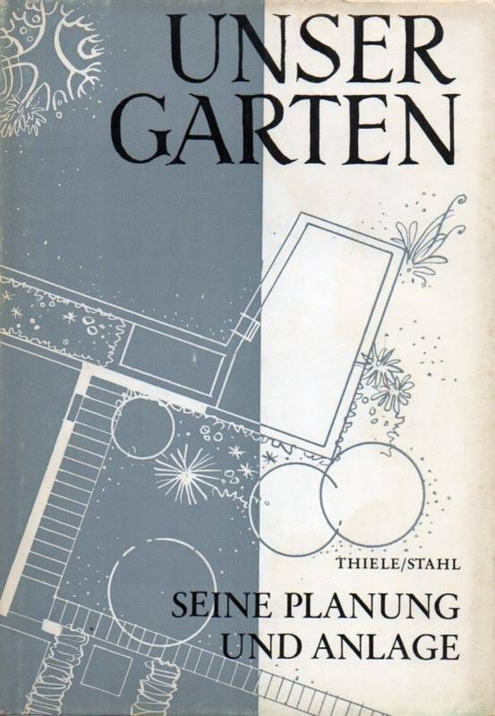 Thiele,Hermann+Friedrich,Stahl  Unser Garten(Band I:Seine Planung und Anlage) 
