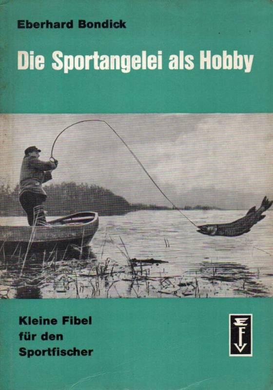 Bondick,Eberhard  Die Sportangelei als Hobby 