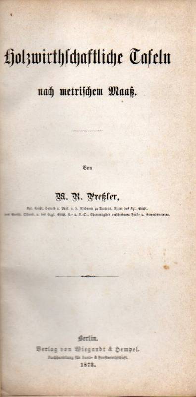 Preßler,M.R.  Holzwirthschaftliche Tafeln nach metrischem Maaß (Kubik Tabellen) 