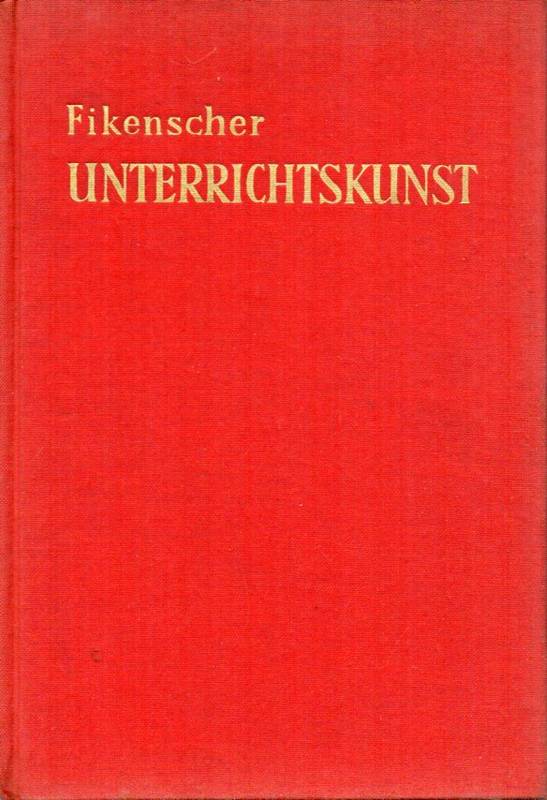 Fikenscher,Fritz  Unterrichtskunst und Unterrichtserfolg.Ein Buch der Erfahrungen.Ansbac 