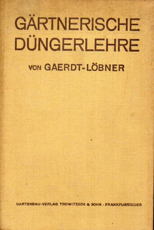 Gaerdt,H.  Gärtnerische Düngerlehre.10 Aufl.neu bearb.v.Max Löbner 
