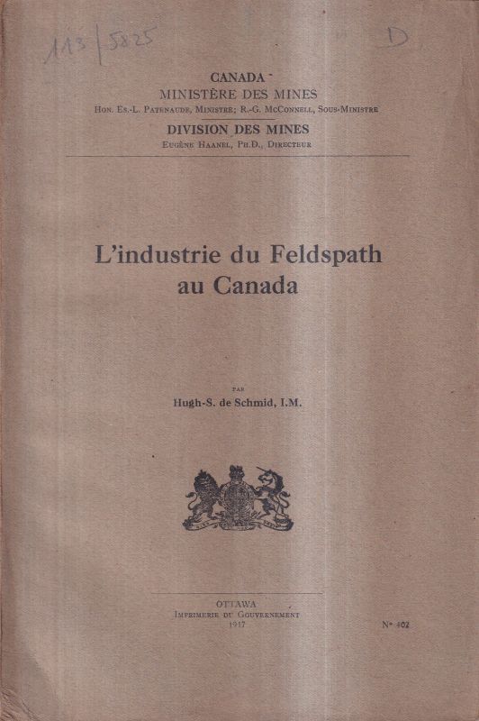 Kanada: Schmid,Hugh-S.de  L'industrie du Feldspath au Canada.Ottawa 1917.131 S.m.12 Zeichngn.,22 