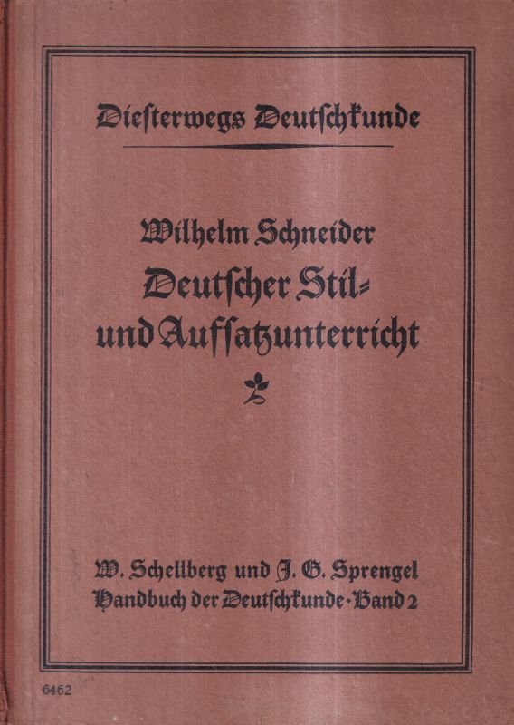 Schneider,Wilhelm  Deutscher Stil-und Aufsatzunterricht.Ffm.(M.Diesterweg)4.A.1931.VI,228 