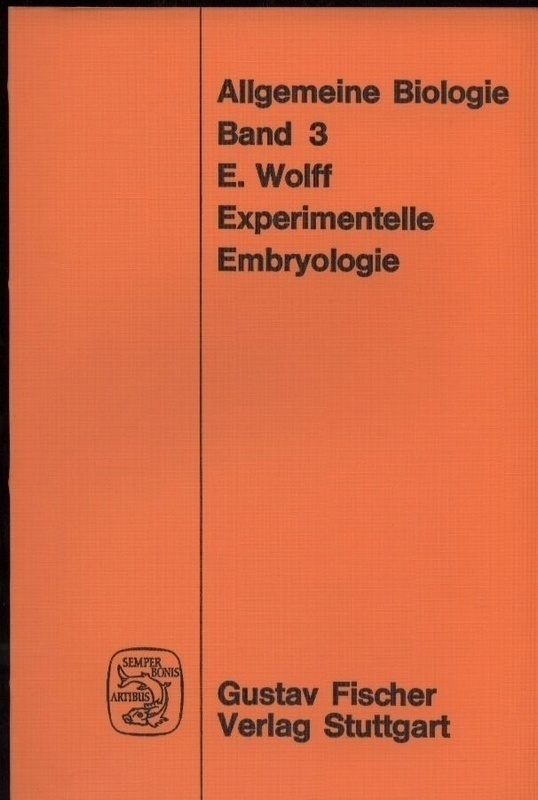Wolff,Etienne  Experimentelle Embryologie (Entwicklungsmechanik) 
