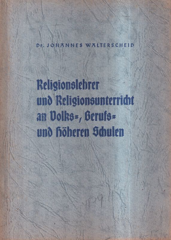 Walterscheid,Johannes  Religionslehrer und Religionsunterricht an Volks-,Berufs-und Höheren S 