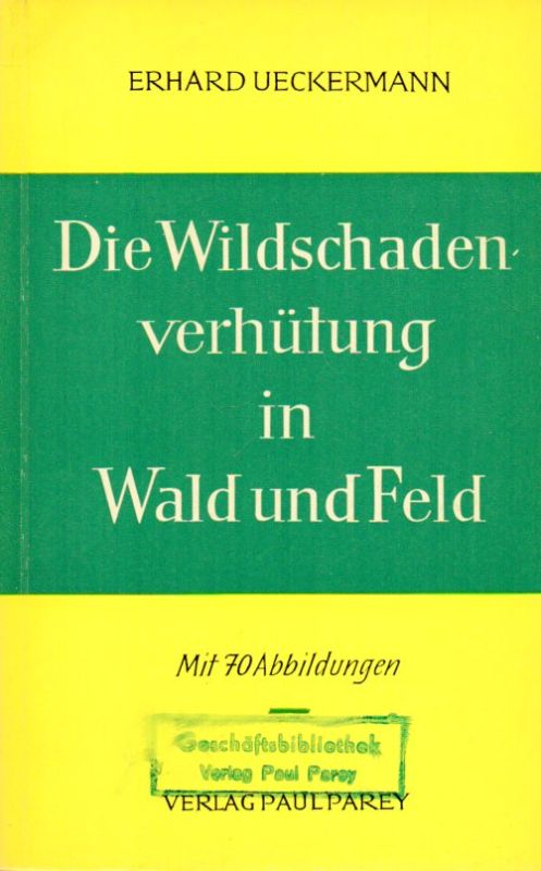 Ueckermann,Erhard  Wildschadenverhütung in Wald und Feld 