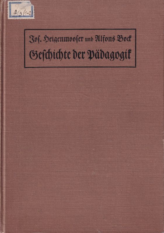 Heigenmooser,Joseph und Alfons Bock  Quellenbuch und Überblick der Geschichte der Pädagogik 